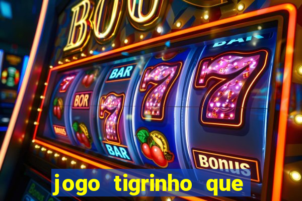 jogo tigrinho que da bonus no cadastro